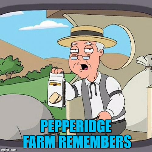 PEPPERIDGE FARM REMEMBERS | made w/ Imgflip meme maker