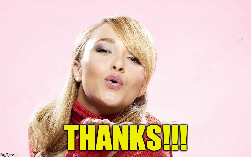 hayden blow kiss | THANKS!!! | image tagged in hayden blow kiss | made w/ Imgflip meme maker