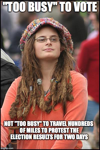 College Liberal | "TOO BUSY" TO VOTE; NOT "TOO BUSY" TO TRAVEL HUNDREDS OF MILES TO PROTEST THE ELECTION RESULTS FOR TWO DAYS | image tagged in memes,college liberal | made w/ Imgflip meme maker