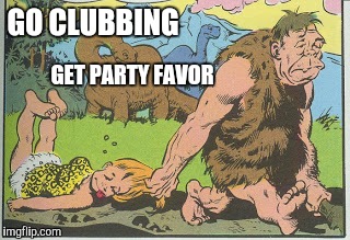 GO CLUBBING GET PARTY FAVOR | made w/ Imgflip meme maker