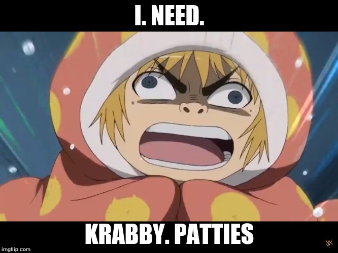 Attack on Titan  | I. NEED. KRABBY. PATTIES | image tagged in attack on titan | made w/ Imgflip meme maker