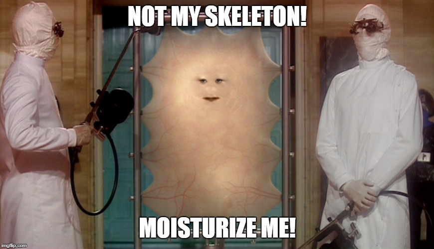 cassandra | NOT MY SKELETON! MOISTURIZE ME! | image tagged in cassandra | made w/ Imgflip meme maker