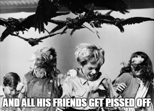 AND ALL HIS FRIENDS GET PISSED OFF | made w/ Imgflip meme maker