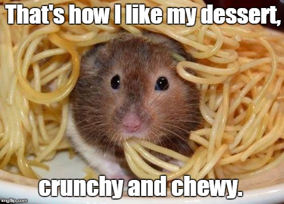 Spaghetti | That's how I like my dessert, crunchy and chewy. | image tagged in spaghetti | made w/ Imgflip meme maker