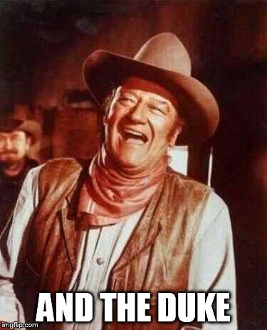 laughing | AND THE DUKE | image tagged in laughing | made w/ Imgflip meme maker