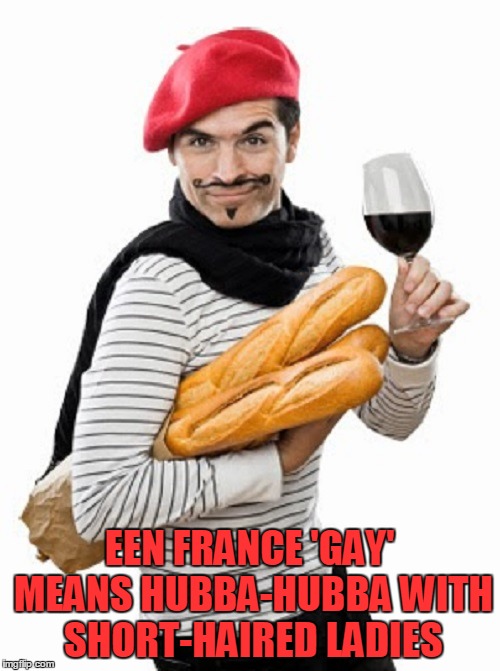 EEN FRANCE 'GAY' MEANS HUBBA-HUBBA WITH SHORT-HAIRED LADIES | made w/ Imgflip meme maker