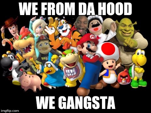 Sml in the hood | WE FROM DA HOOD; WE GANGSTA | image tagged in sml in the hood | made w/ Imgflip meme maker