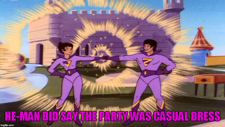 HE-MAN DID SAY THE PARTY WAS CASUAL DRESS | made w/ Imgflip meme maker