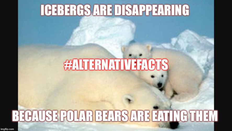 ICEBERGS ARE DISAPPEARING; #ALTERNATIVEFACTS; BECAUSE POLAR BEARS ARE EATING THEM | image tagged in global warming,alternative facts | made w/ Imgflip meme maker