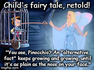 Child's fairy tale, retold! "You see, Pinocchio? An "alternative fact" keeps growing and growing, until it's as plain as the nose on your face." | image tagged in child's fairty tale,retold | made w/ Imgflip meme maker