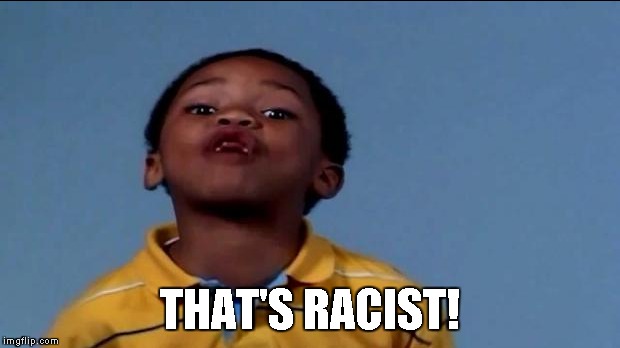 THAT'S RACIST! | made w/ Imgflip meme maker