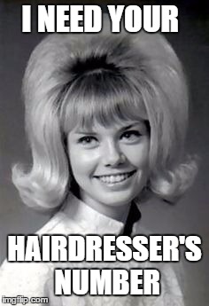 I NEED YOUR HAIRDRESSER'S NUMBER | made w/ Imgflip meme maker