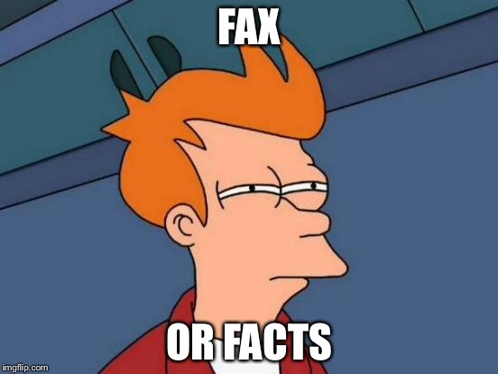 Futurama Fry Meme | FAX OR FACTS | image tagged in memes,futurama fry | made w/ Imgflip meme maker