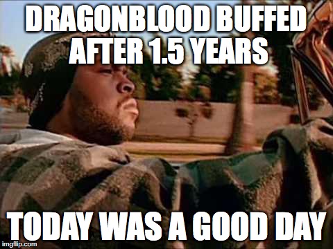 Today Was A Good Day Meme | DRAGONBLOOD BUFFED AFTER 1.5 YEARS; TODAY WAS A GOOD DAY | image tagged in memes,today was a good day | made w/ Imgflip meme maker