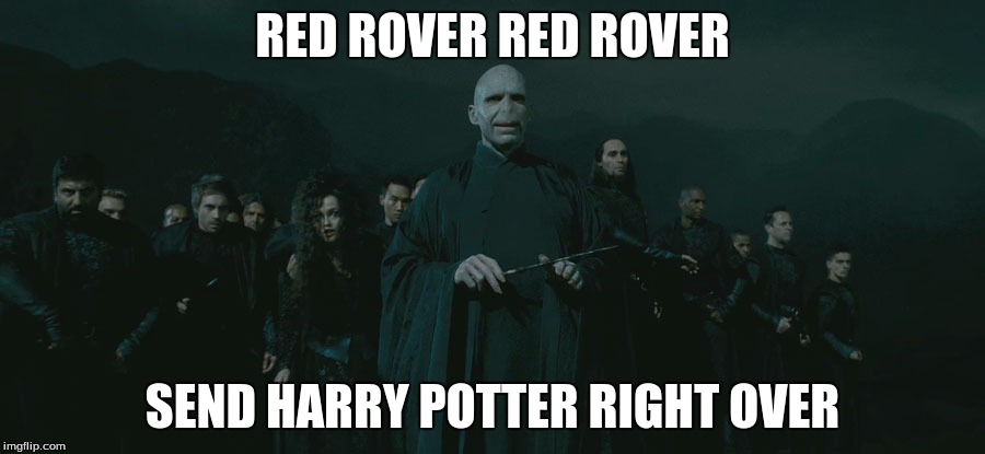 Give me harry potter | RED ROVER RED ROVER; SEND HARRY POTTER RIGHT OVER | image tagged in give me harry potter | made w/ Imgflip meme maker