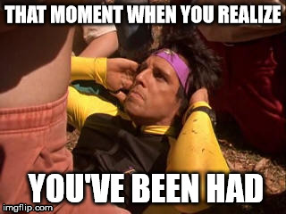 Heavyweights Sit-up | THAT MOMENT WHEN YOU REALIZE; YOU'VE BEEN HAD | image tagged in ben stiller,sit-up,you've been had | made w/ Imgflip meme maker