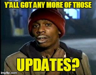 Y'ALL GOT ANY MORE OF THOSE UPDATES? | made w/ Imgflip meme maker