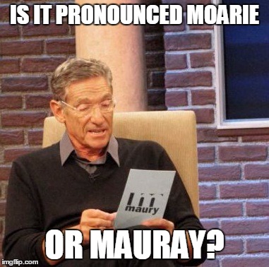 Maury Lie Detector | IS IT PRONOUNCED MOARIE; OR MAURAY? | image tagged in memes,maury lie detector | made w/ Imgflip meme maker
