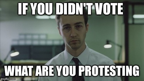 No vote no protest | IF YOU DIDN'T VOTE; WHAT ARE YOU PROTESTING | image tagged in copy of a copy,funny,memes,voting,gifs | made w/ Imgflip meme maker