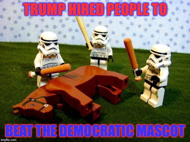 Beating a dead horse | TRUMP HIRED PEOPLE TO; BEAT THE DEMOCRATIC MASCOT | image tagged in beating a dead horse | made w/ Imgflip meme maker
