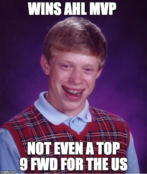 Bad Luck Brian Meme | WINS AHL MVP; NOT EVEN A TOP 9 FWD FOR THE US | image tagged in memes,bad luck brian | made w/ Imgflip meme maker