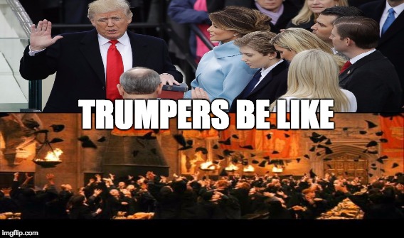 trump sworn in meme | TRUMPERS BE LIKE | image tagged in political | made w/ Imgflip meme maker