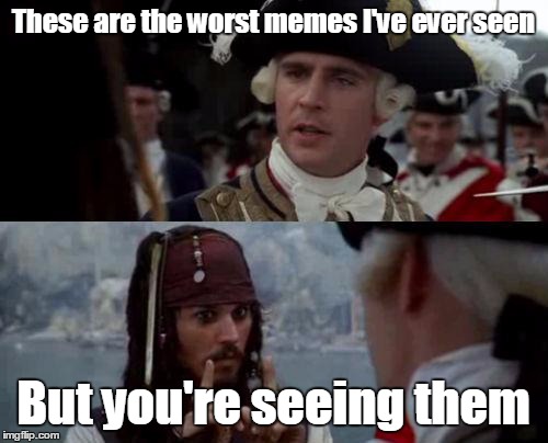 People visiting my profile be like | These are the worst memes I've ever seen; But you're seeing them | image tagged in jack sparrow you have heard of me,jack sparrow being chased,memes,trhtimmy | made w/ Imgflip meme maker
