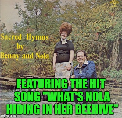 FEATURING THE HIT SONG "WHAT'S NOLA HIDING IN HER BEEHIVE" | image tagged in bad album art week | made w/ Imgflip meme maker