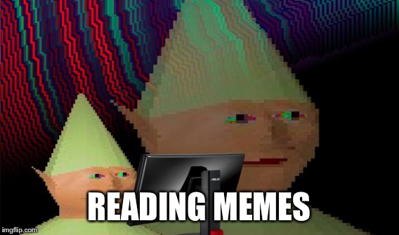 READING MEMES | made w/ Imgflip meme maker