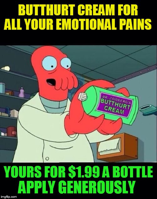 BUTTHURT CREAM FOR ALL YOUR EMOTIONAL PAINS YOURS FOR $1.99 A BOTTLE APPLY GENEROUSLY | made w/ Imgflip meme maker