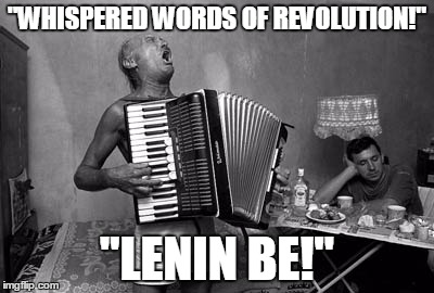 "WHISPERED WORDS OF REVOLUTION!" "LENIN BE!" | made w/ Imgflip meme maker