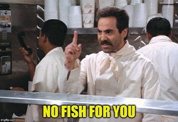 NO FISH FOR YOU | made w/ Imgflip meme maker