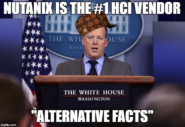 nutanix #1 hci vendor alternative facts | NUTANIX IS THE #1 HCI VENDOR; "ALTERNATIVE FACTS" | image tagged in sean spicer,meme,alternative facts,nutanix,hci,vsan | made w/ Imgflip meme maker