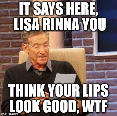 lisa rinna | IT SAYS HERE, LISA RINNA YOU; THINK YOUR LIPS LOOK GOOD, WTF | image tagged in memes,maury lie detector,real housewives | made w/ Imgflip meme maker