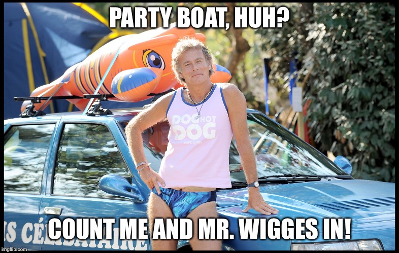 camping | PARTY BOAT, HUH? COUNT ME AND MR. WIGGES IN! | image tagged in camping | made w/ Imgflip meme maker