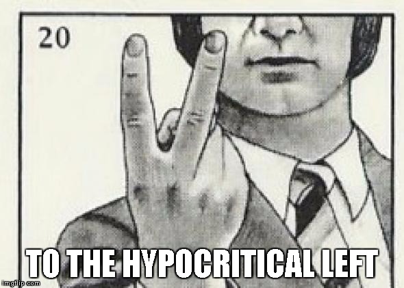 V sign to the hypocritical left | TO THE HYPOCRITICAL LEFT | image tagged in political | made w/ Imgflip meme maker