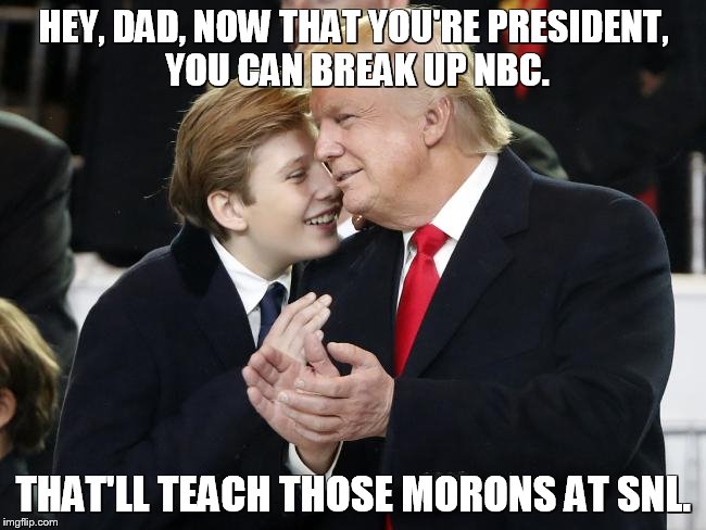 HEY, DAD, NOW THAT YOU'RE PRESIDENT, YOU CAN BREAK UP NBC. THAT'LL TEACH THOSE MORONS AT SNL. | image tagged in trump and son | made w/ Imgflip meme maker