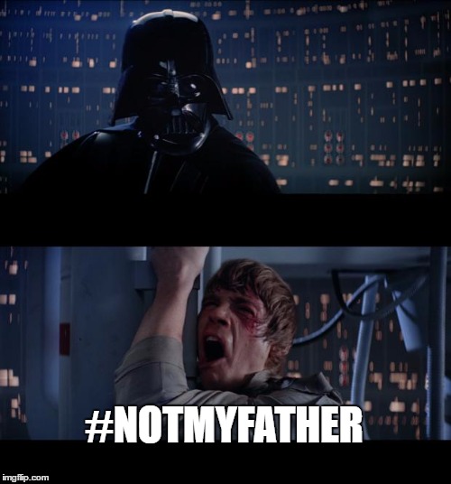 Star Wars No | #NOTMYFATHER | image tagged in memes,star wars no | made w/ Imgflip meme maker