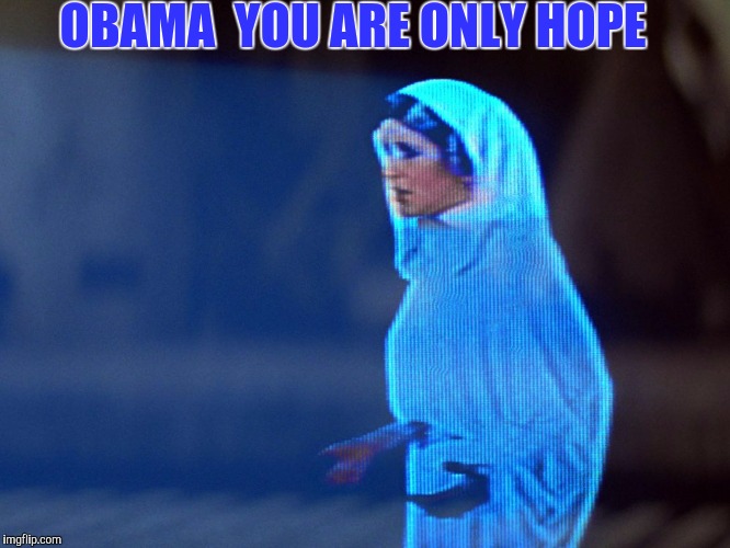 Star Wars | OBAMA  YOU ARE ONLY HOPE | image tagged in star wars | made w/ Imgflip meme maker