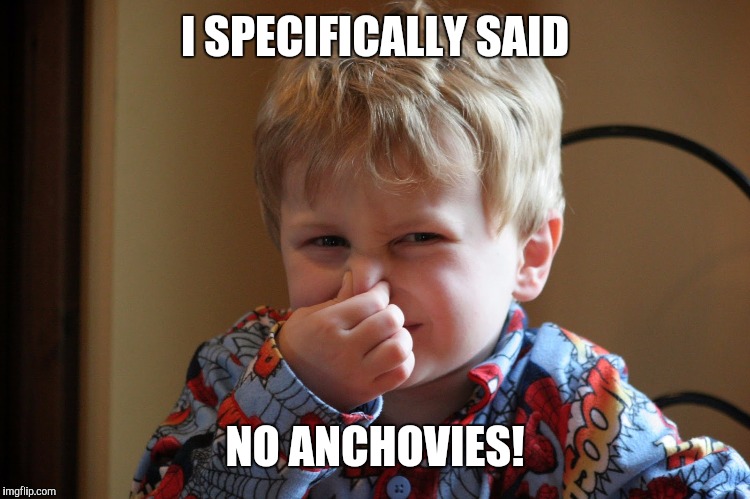 I SPECIFICALLY SAID NO ANCHOVIES! | made w/ Imgflip meme maker