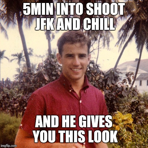 5MIN INTO SHOOT JFK AND CHILL; AND HE GIVES YOU THIS LOOK | made w/ Imgflip meme maker