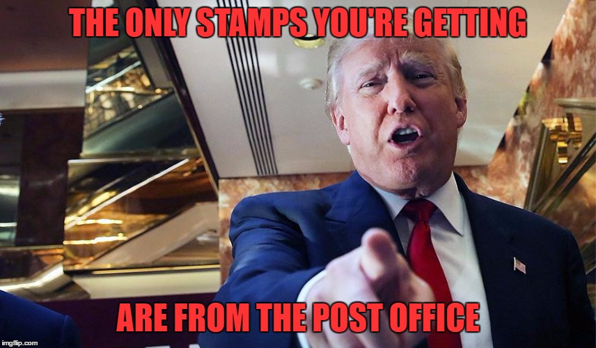 Trump I Want You | THE ONLY STAMPS YOU'RE GETTING ARE FROM THE POST OFFICE | image tagged in trump burn | made w/ Imgflip meme maker