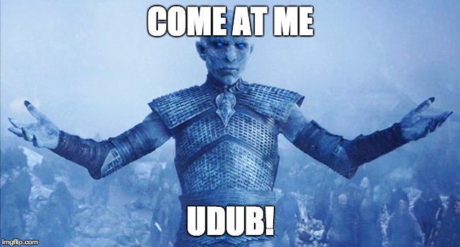 white walker | COME AT ME; UDUB! | image tagged in white walker | made w/ Imgflip meme maker