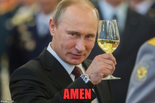 Putin Cheers | AMEN | image tagged in putin cheers | made w/ Imgflip meme maker