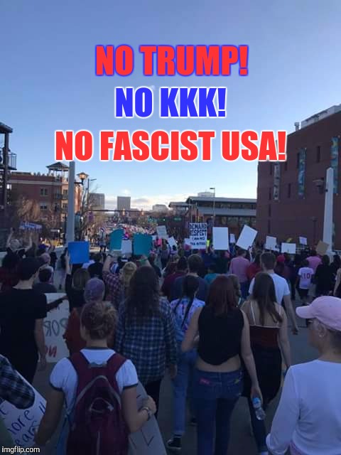 NO TRUMP! NO FASCIST USA! NO KKK! | image tagged in no fascist usa | made w/ Imgflip meme maker