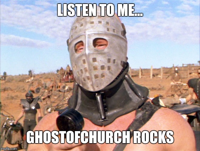 LISTEN TO ME... GHOSTOFCHURCH ROCKS | made w/ Imgflip meme maker