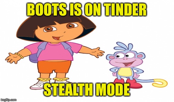 BOOTS IS ON TINDER STEALTH MODE | made w/ Imgflip meme maker