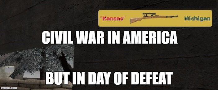 Civil war in a nutshell | CIVIL WAR IN AMERICA; BUT IN DAY OF DEFEAT | image tagged in day,of,defeat,war,ww2 | made w/ Imgflip meme maker