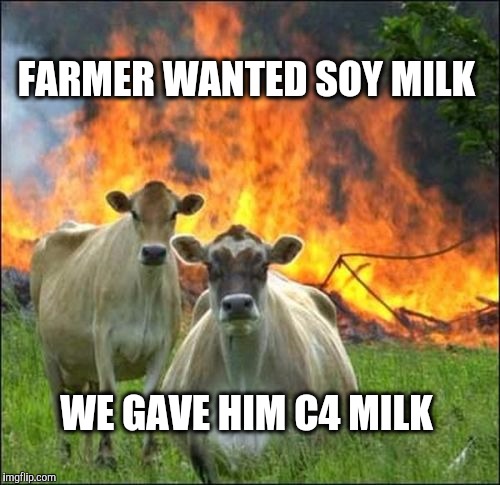 FARMER WANTED SOY MILK WE GAVE HIM C4 MILK | made w/ Imgflip meme maker
