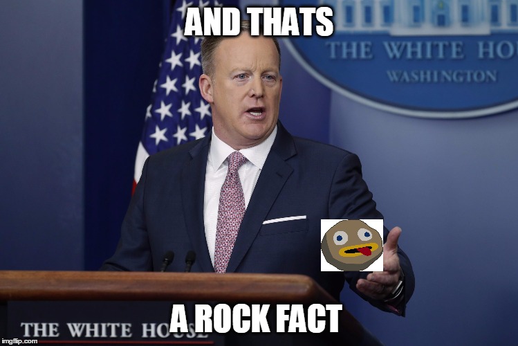 Sean Spicer, Rock Facts | AND THATS; A ROCK FACT | image tagged in sean spicer | made w/ Imgflip meme maker